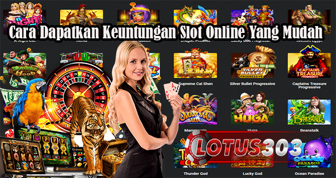 Cara Dapatkan Keuntungan Slot Online Yang Mudah