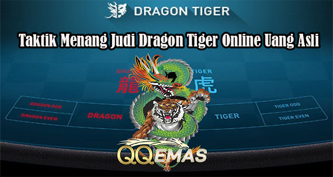 Taktik Menang Judi Dragon Tiger Online Uang Asli