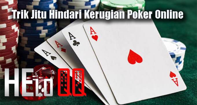 Trik Jitu Hindari Kerugian Poker Online